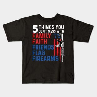 5 Things You Don't Mess With Family Faith Friends Flags Firearms Gun Kids T-Shirt